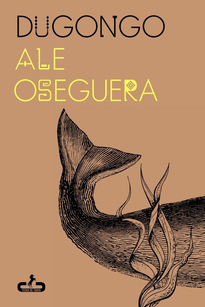 Dugongo, de Ale Oseguera, publicado en Yegua de Troya
